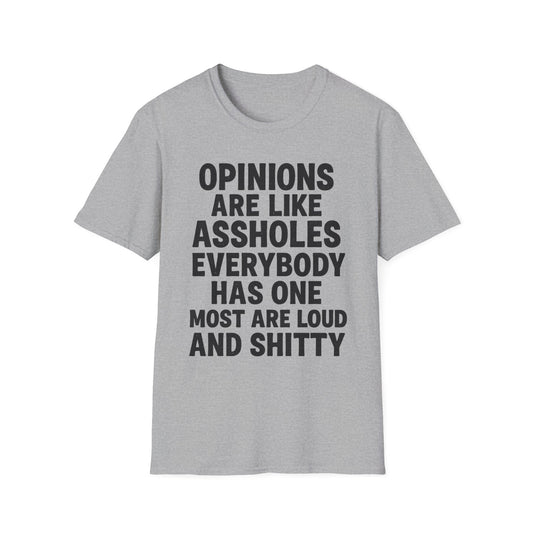 Opinions Are Like Assholes - Humorous Wear it Loud Unisex Softstyle T-Shirt