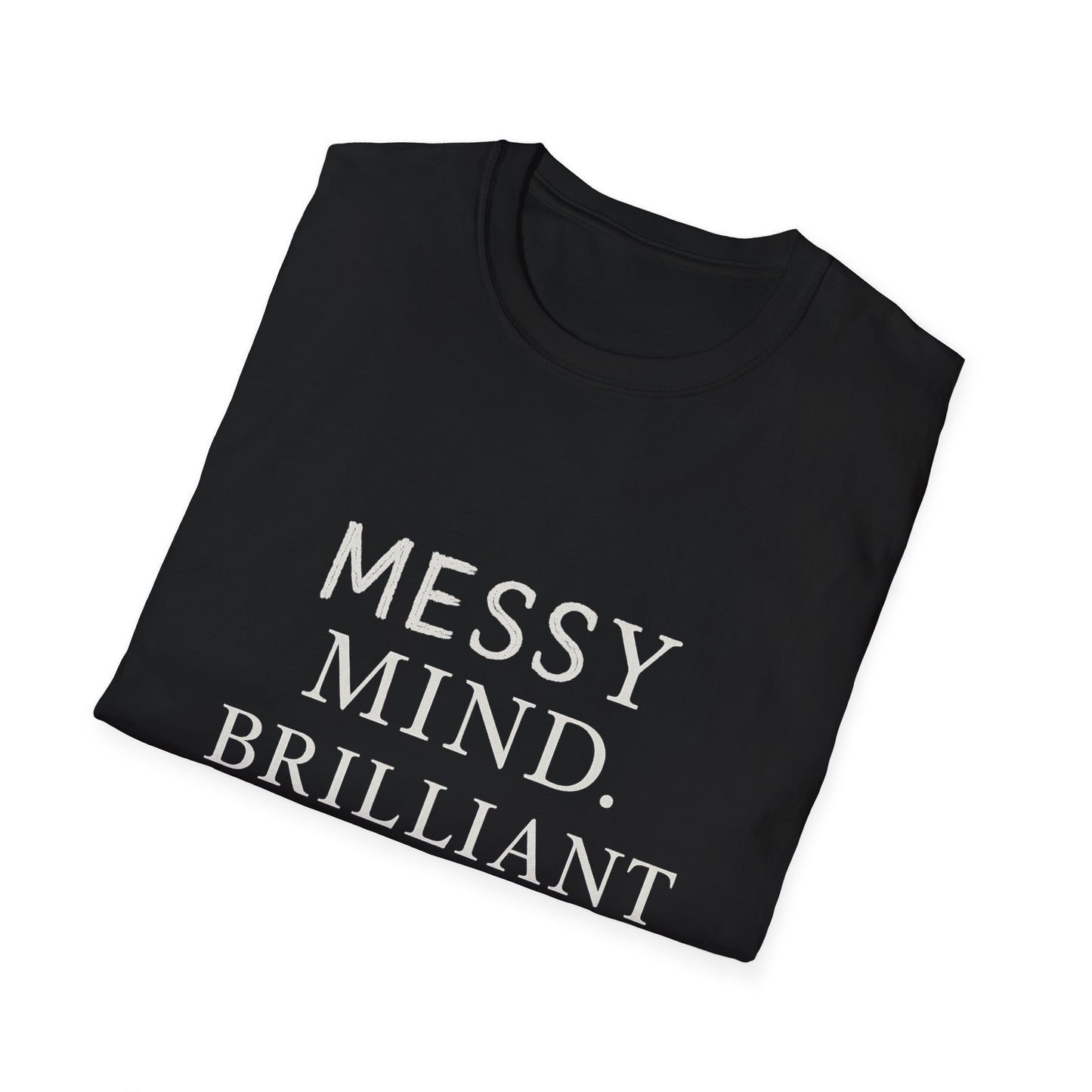 Messy Mind. Brilliant Ideas. – Minimalist White Text Unisex T-Shirt for Creative Chaos
