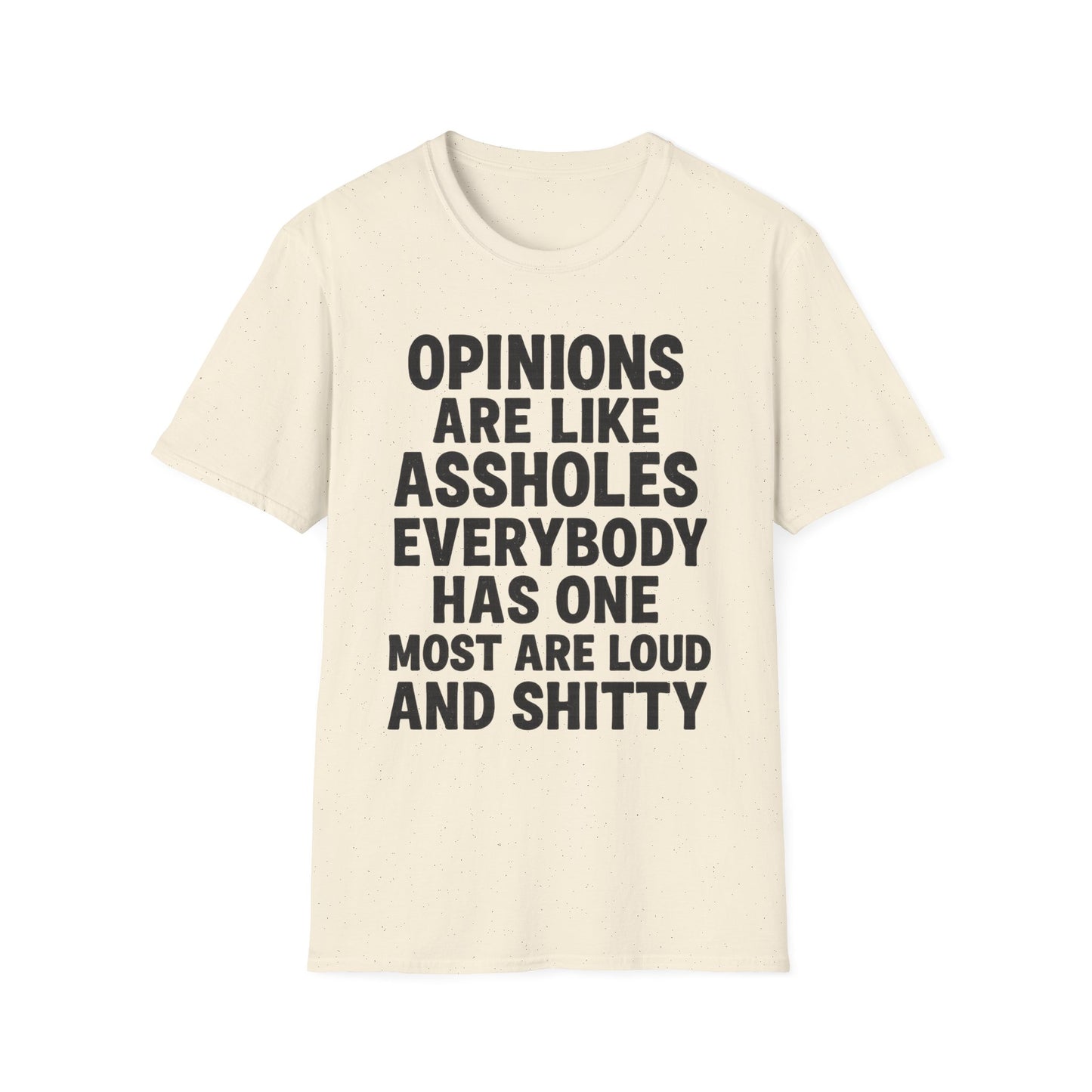 Opinions Are Like Assholes - Humorous Wear it Loud Unisex Softstyle T-Shirt