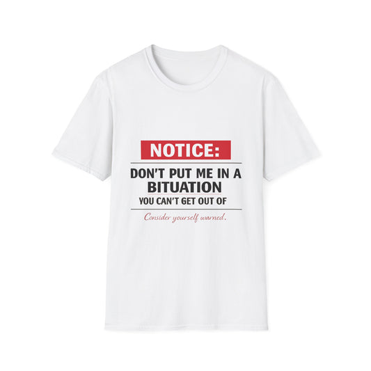 Notice T-Shirt — "Don't Put Me in a Bituation" Funny Graphic Tee
