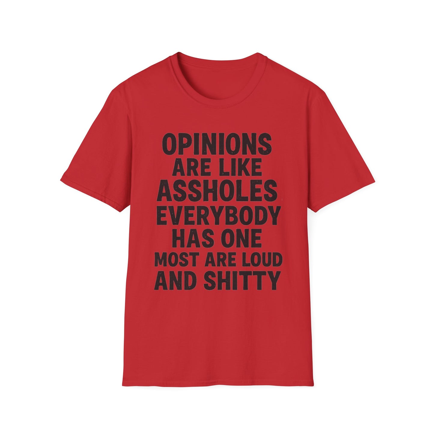 Opinions Are Like Assholes - Humorous Wear it Loud Unisex Softstyle T-Shirt