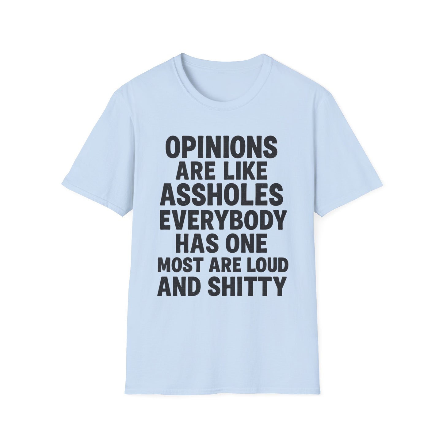 Opinions Are Like Assholes - Humorous Wear it Loud Unisex Softstyle T-Shirt