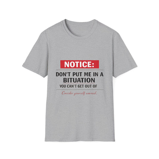 Notice T-Shirt — "Don't Put Me in a Bituation" Funny Graphic Tee