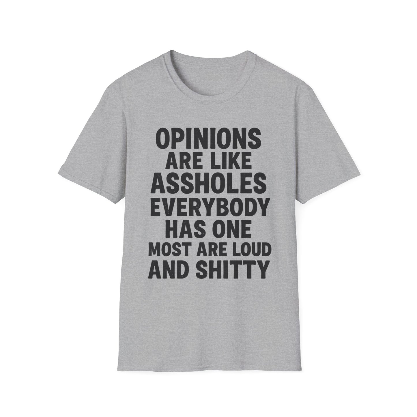 Opinions Are Like Assholes - Humorous Wear it Loud Unisex Softstyle T-Shirt