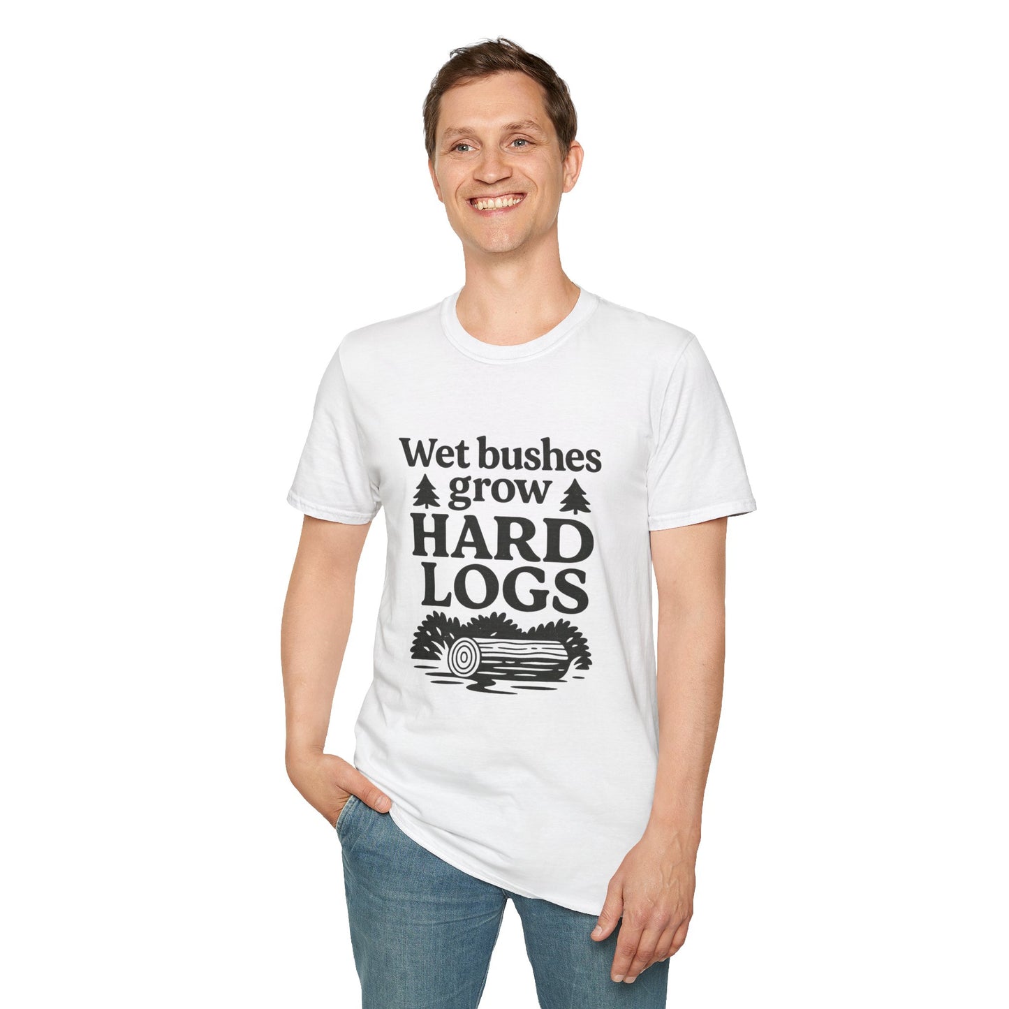 Wet Bushes Grow Hard Logs - Humorous Outdoor Nature Inuendo Unisex T-Shirt