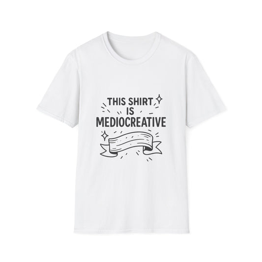 "Mediocreative" Unisex Softstyle T-Shirt - Fun and Creative Statement Tee