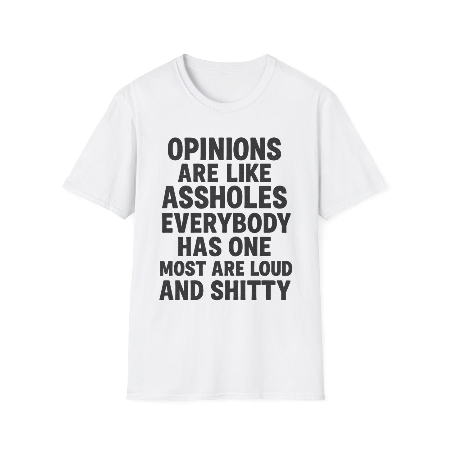 Opinions Are Like Assholes - Humorous Wear it Loud Unisex Softstyle T-Shirt