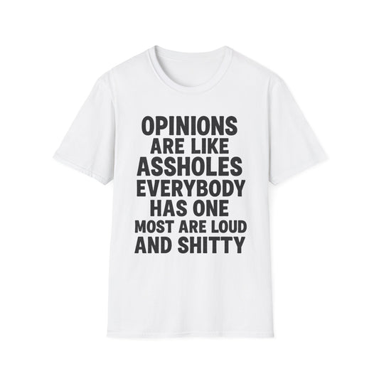 Opinions Are Like Assholes - Humorous Wear it Loud Unisex Softstyle T-Shirt