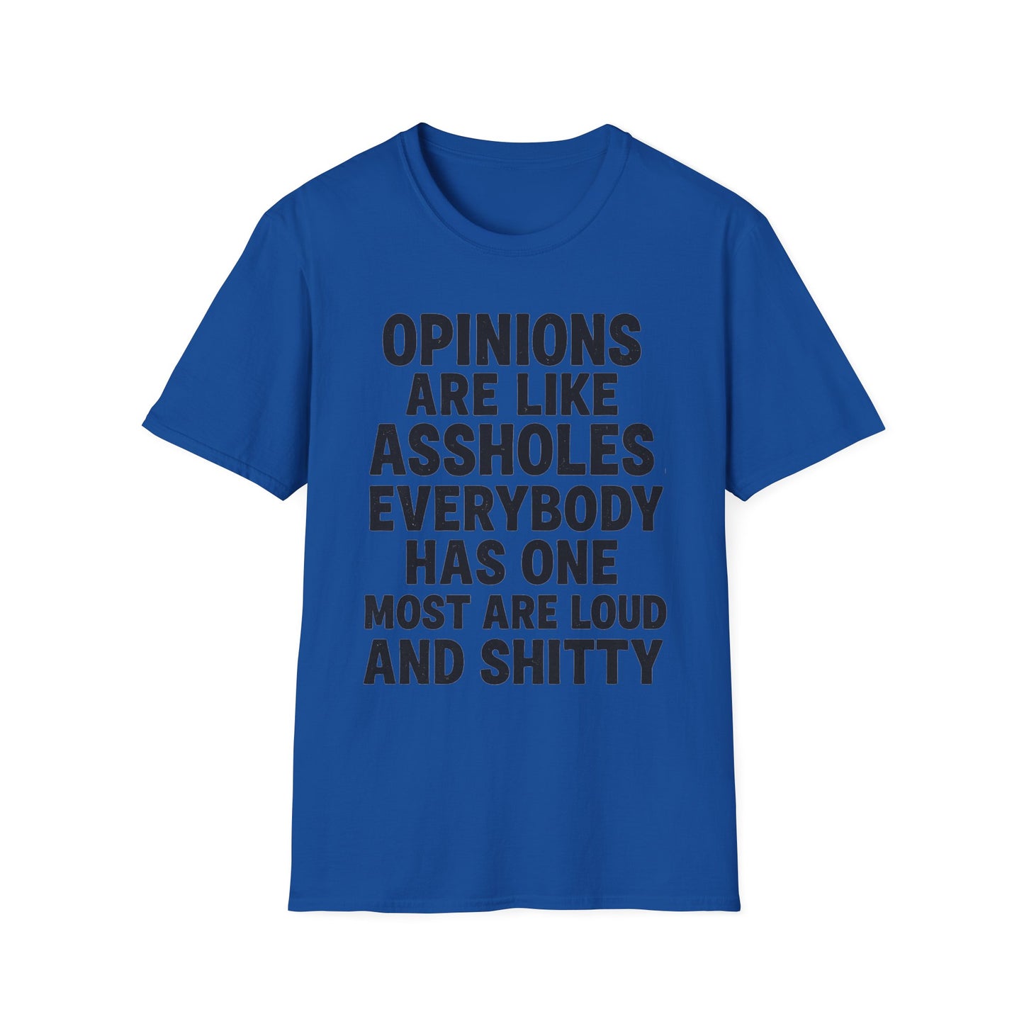 Opinions Are Like Assholes - Humorous Wear it Loud Unisex Softstyle T-Shirt