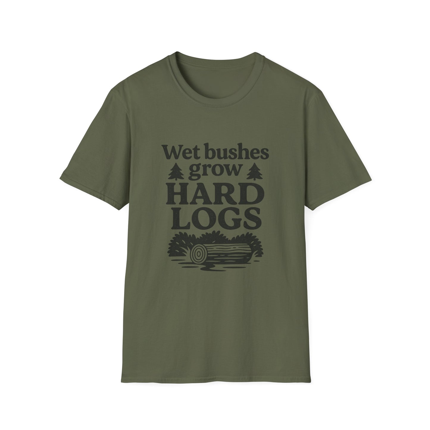 Wet Bushes Grow Hard Logs - Humorous Outdoor Nature Inuendo Unisex T-Shirt