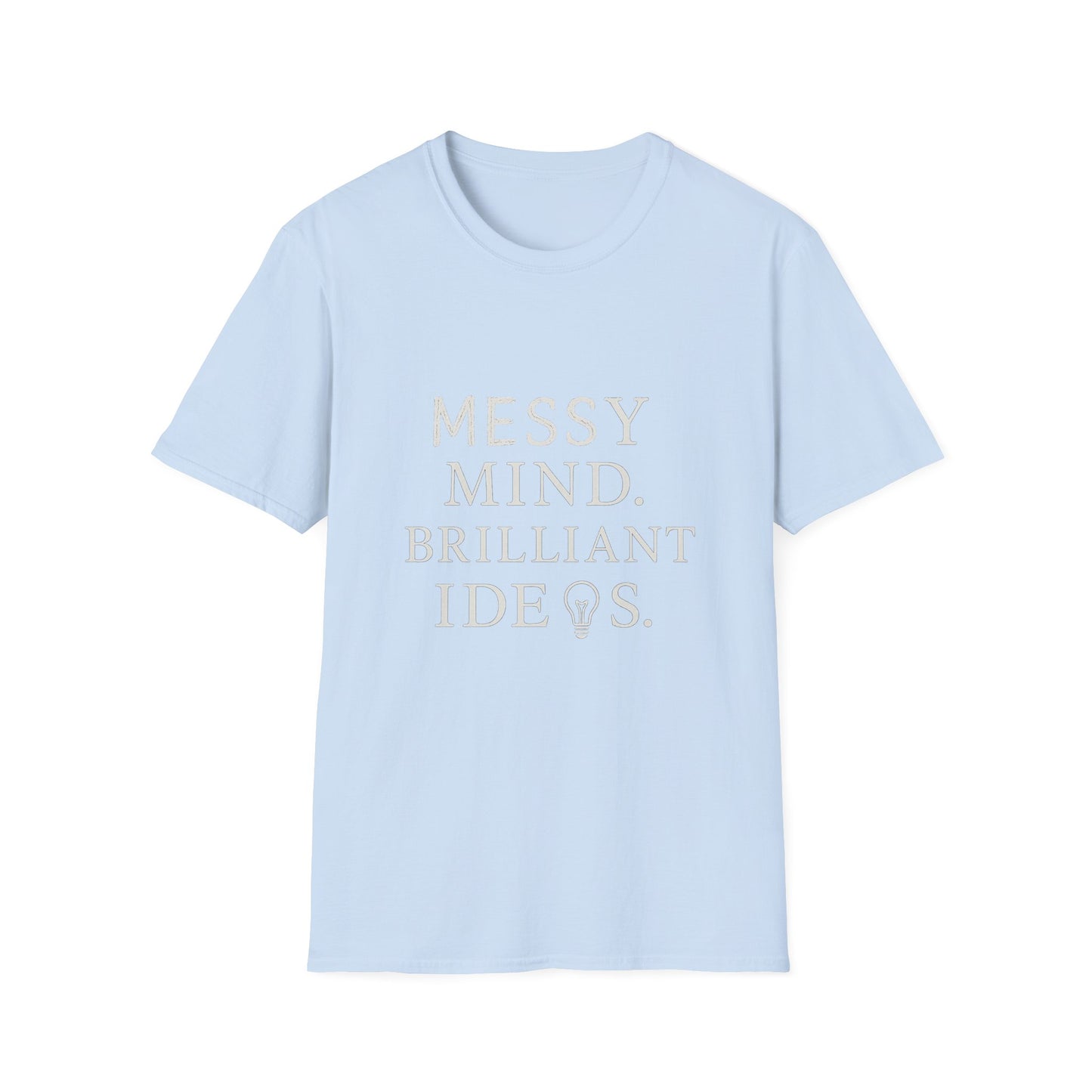 Messy Mind. Brilliant Ideas. – Minimalist White Text Unisex T-Shirt for Creative Chaos